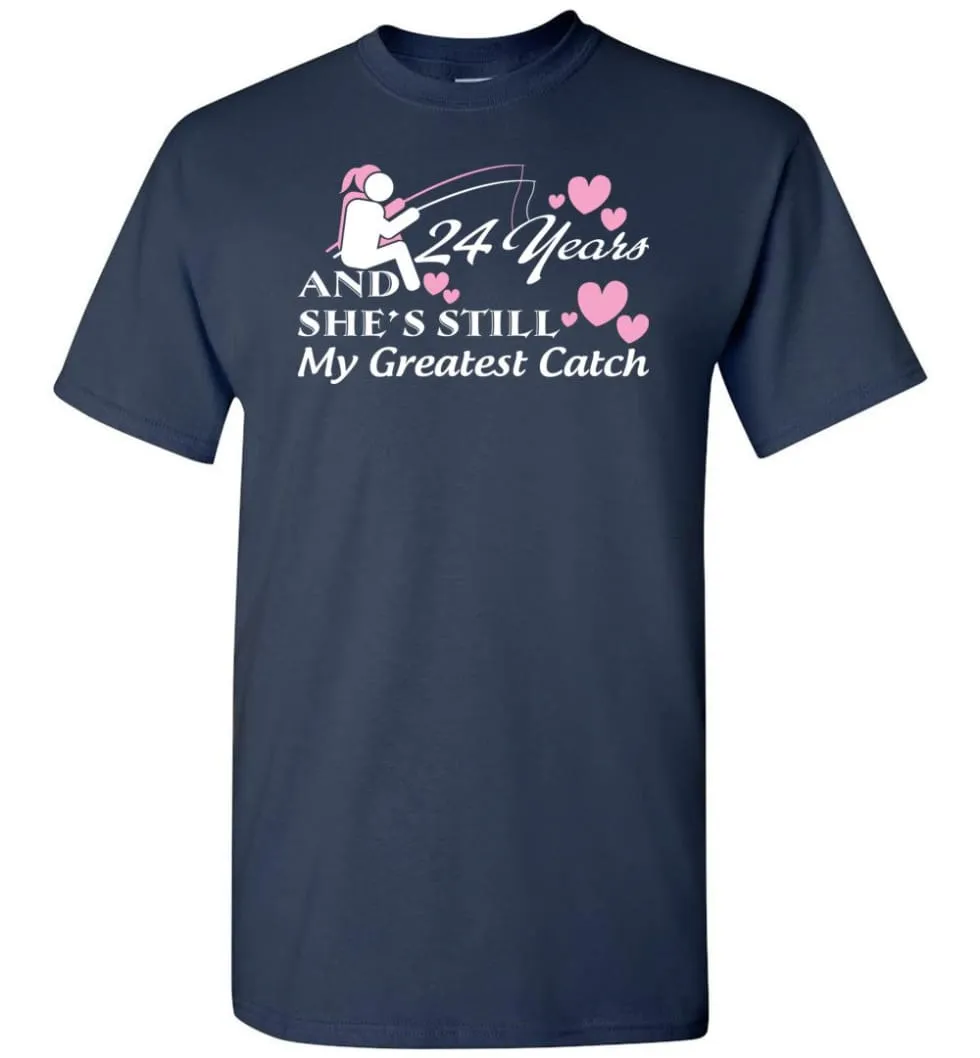 24 Years Anniversary She Still My Greatest Catch T-shirt