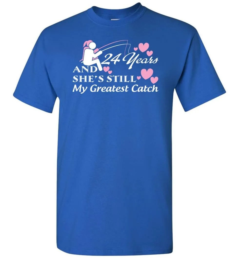 24 Years Anniversary She Still My Greatest Catch T-shirt