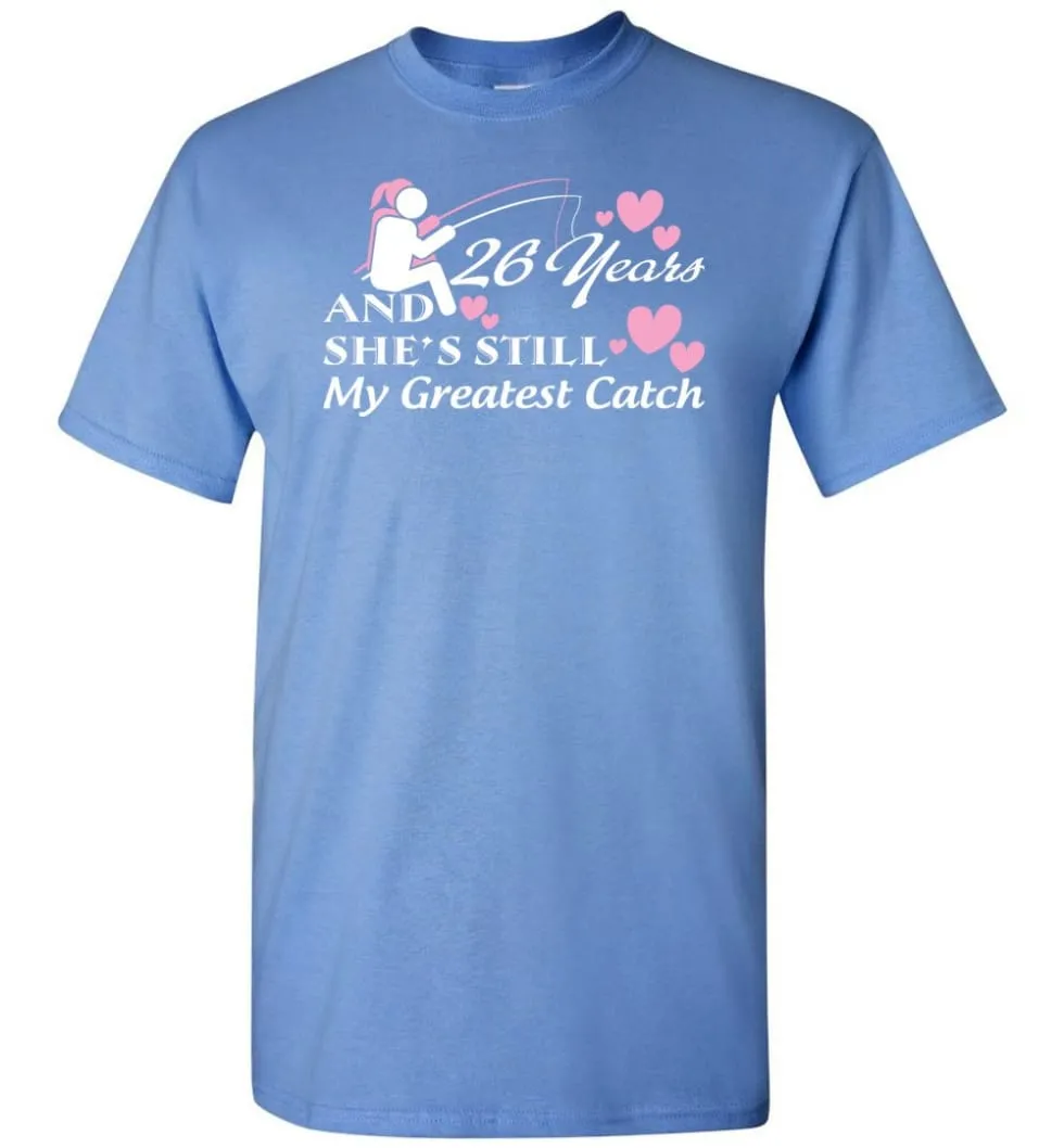 26 Years Anniversary She Still My Greatest Catch T-shirt