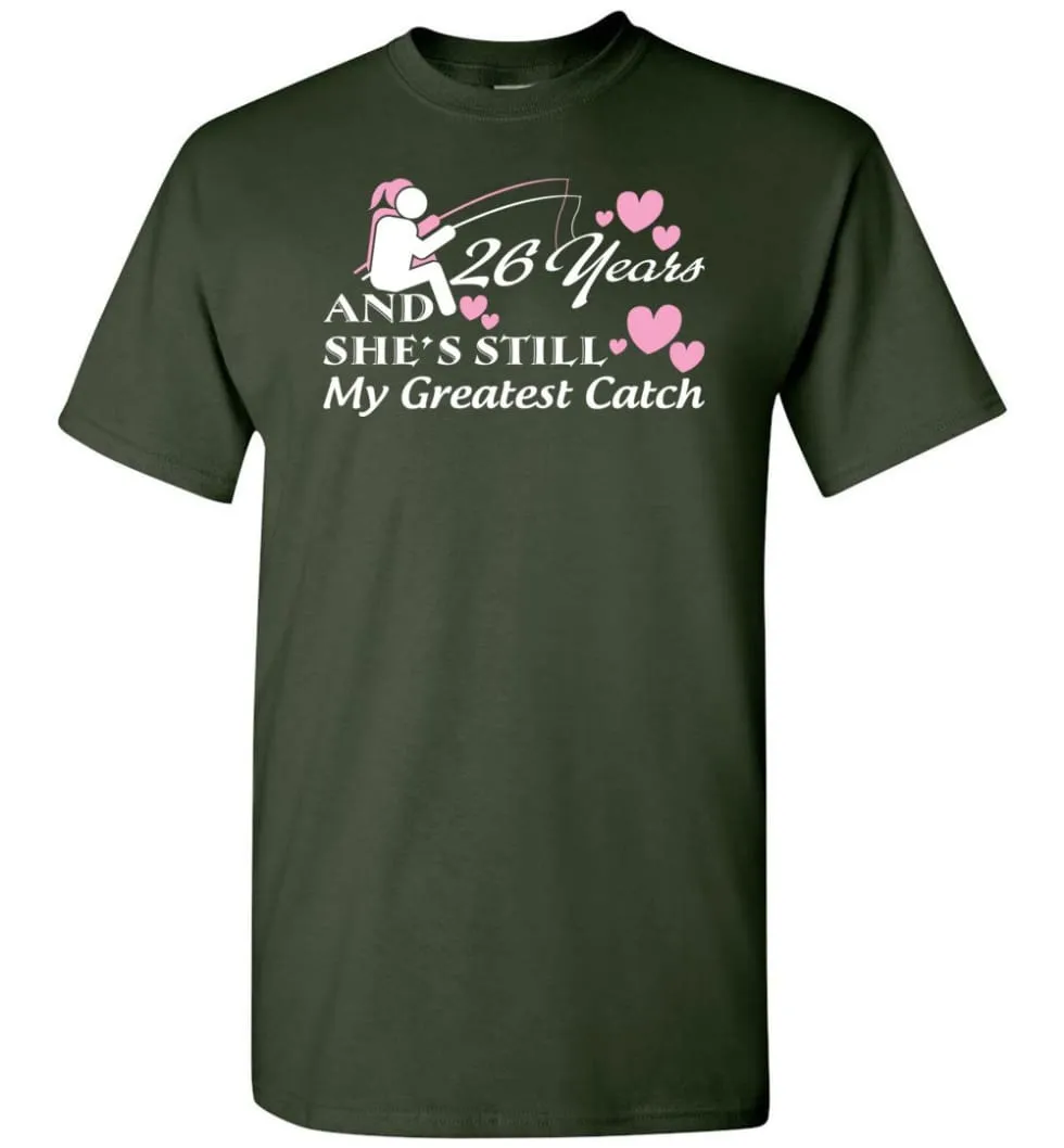 26 Years Anniversary She Still My Greatest Catch T-shirt