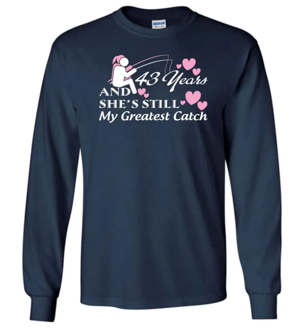 43 Years Anniversary She Still My Greatest Catch Long Sleeve T-Shirt