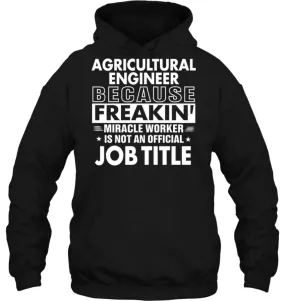 Agricultural Engineer Because Freakin' Miracle Worker Job Title Hoodie